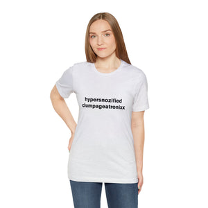 hypersnozified clumpageatronixx - t-shirt