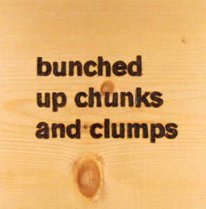 bunched up chunks and clumps - wood panel