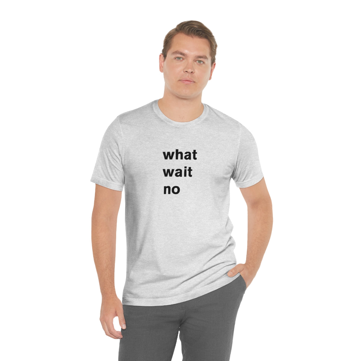 what wait no - t-shirt