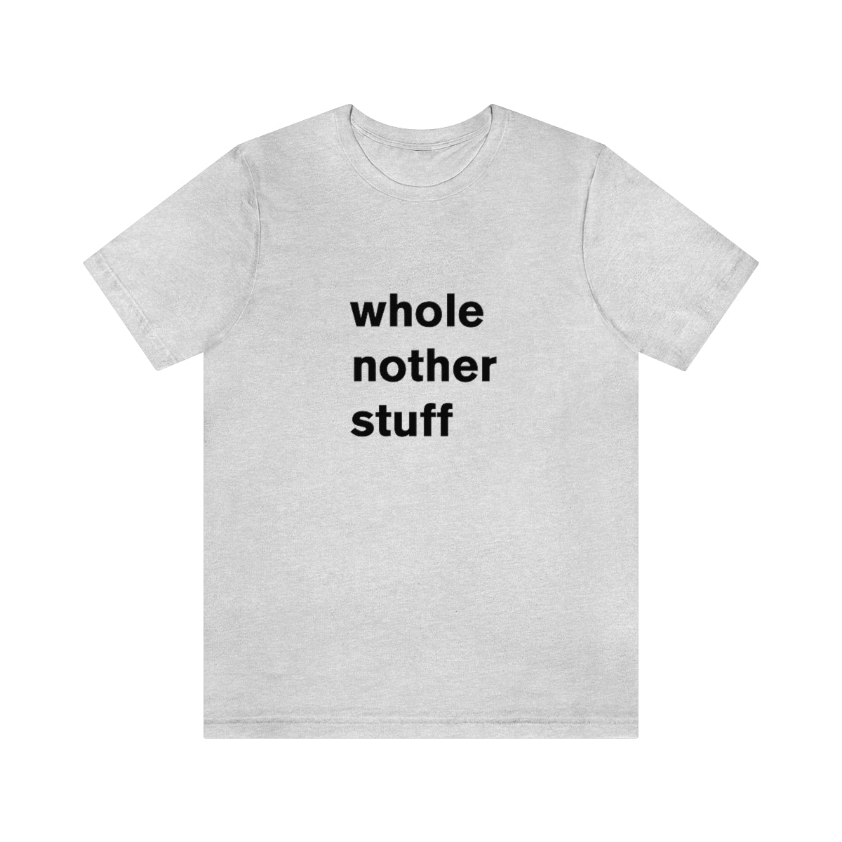 whole nother stuff - t-shirt