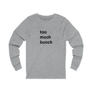 too much bunch - long sleeve