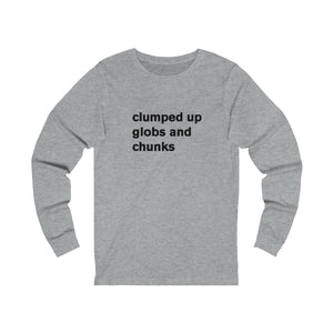 clumped up globs and chunks - long sleeve