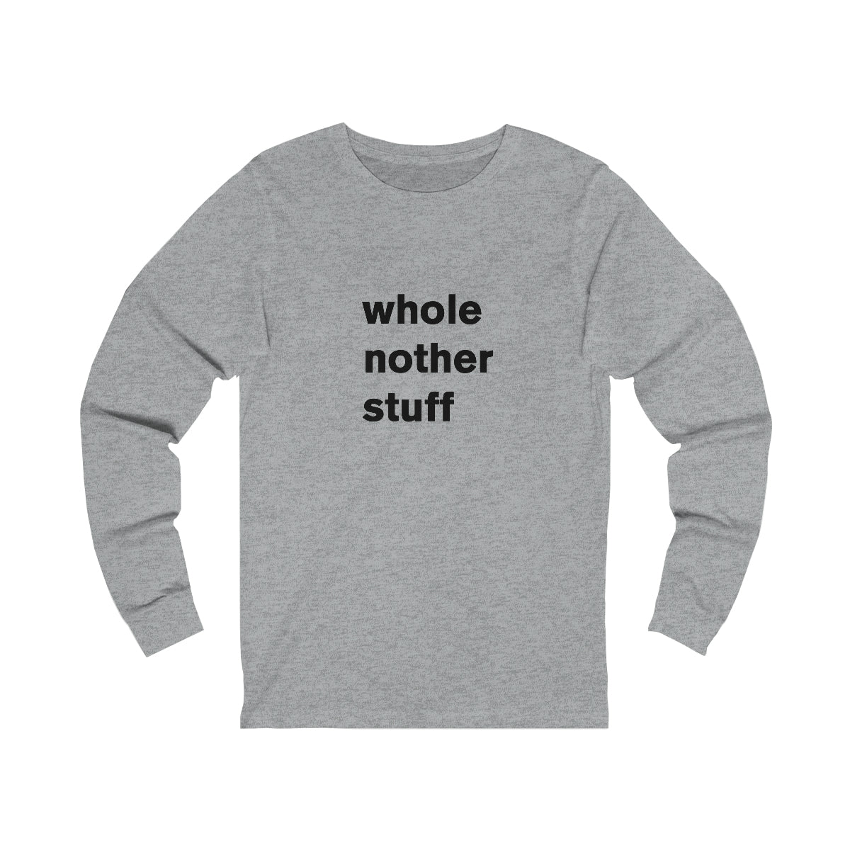 whole nother stuff - long sleeve