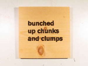 bunched up chunks and clumps - wood panel