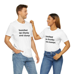bunched up chunks and clumps - t-shirt