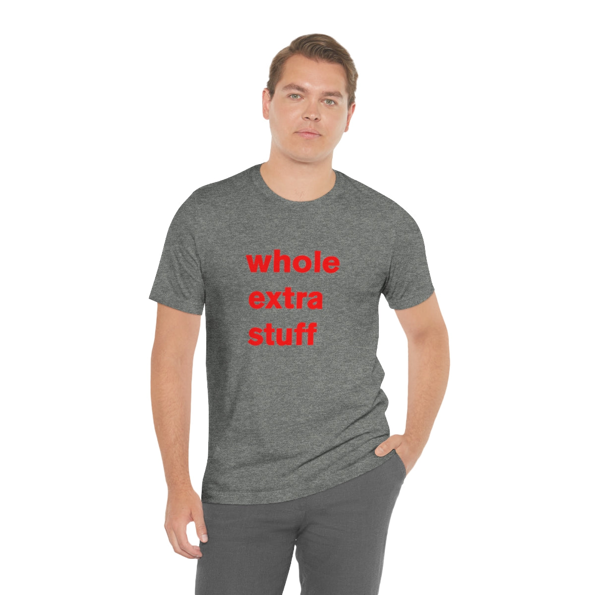 its a whole extra stuff t-shirt for you today - t-shirt