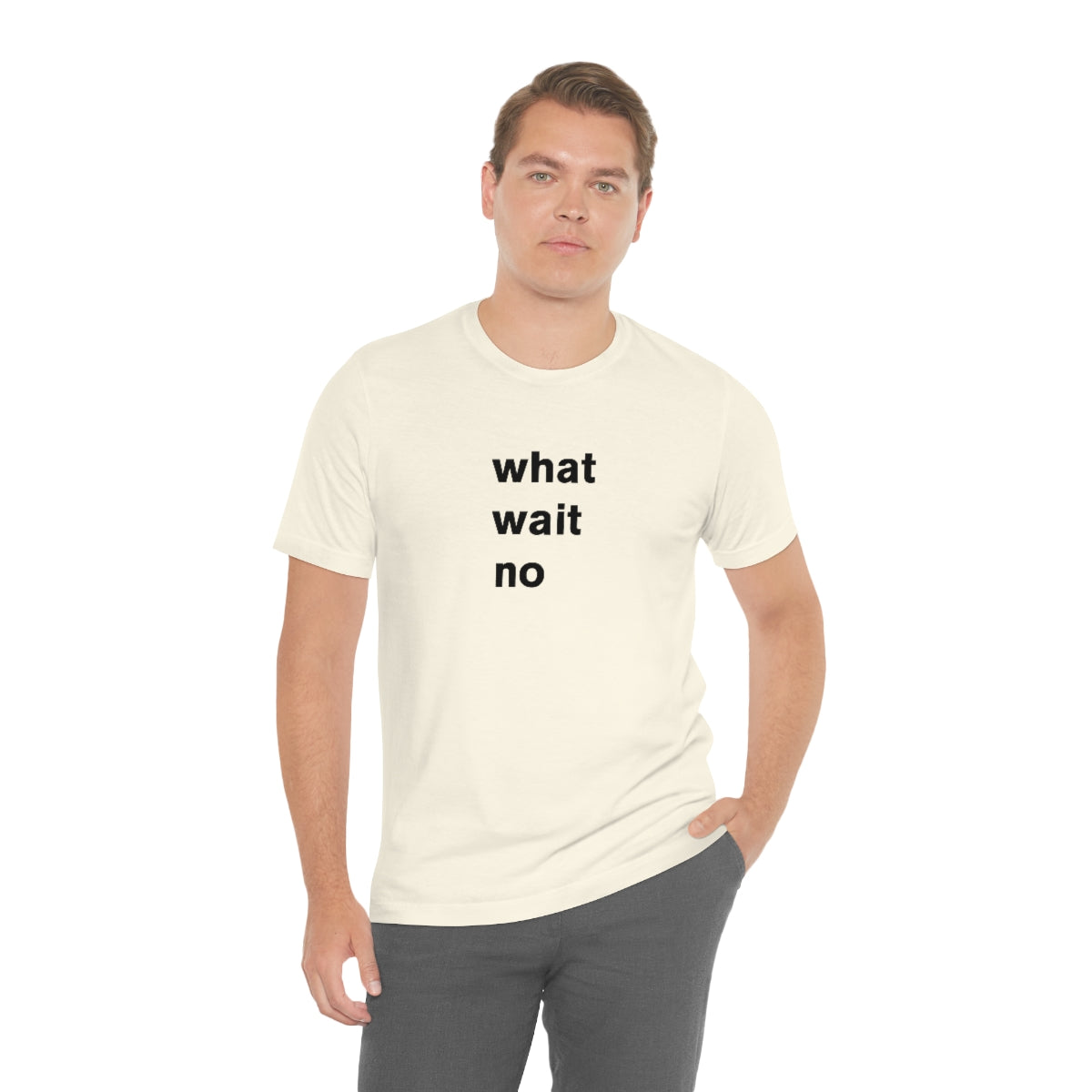 what wait no - t-shirt