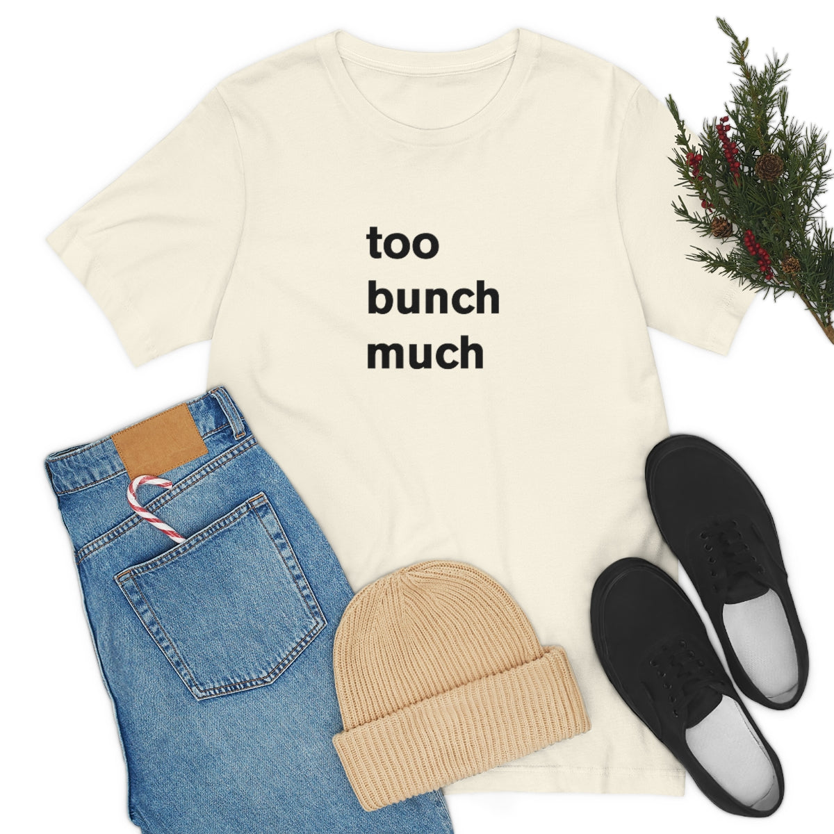 too bunch much - t-shirt