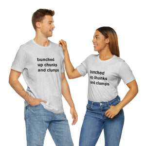 bunched up chunks and clumps - t-shirt
