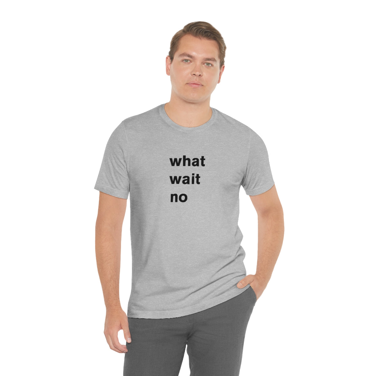 what wait no - t-shirt