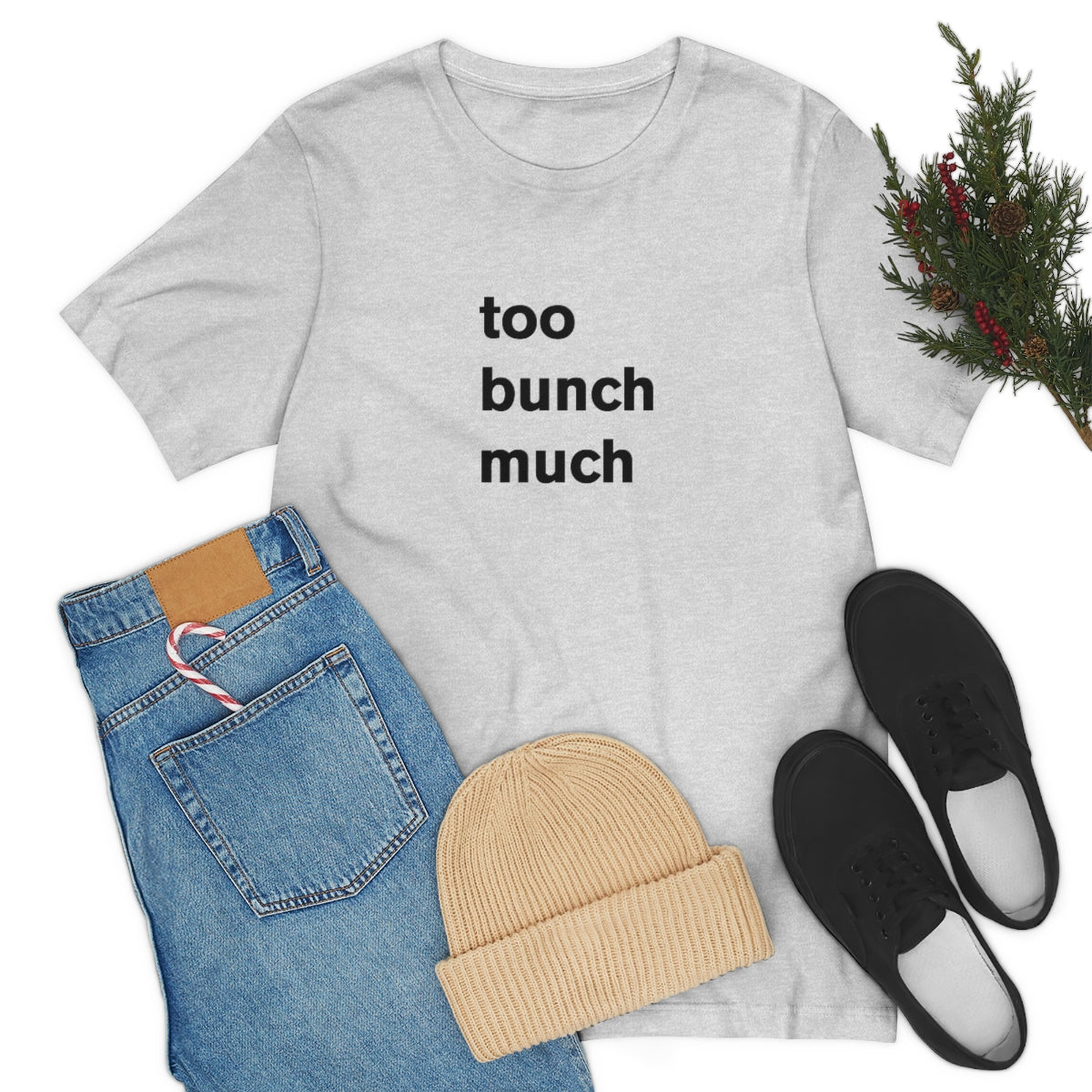 too bunch much - t-shirt