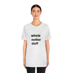 whole nother stuff - t-shirt