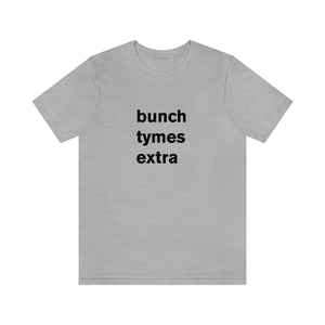bunch tymes extra - t-shirt